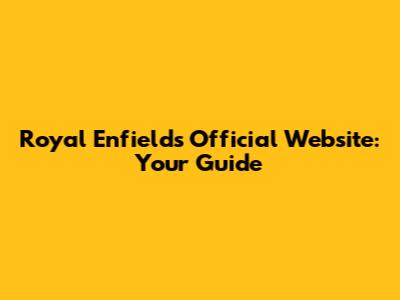 Royal Enfield's Official Website: Your Guide