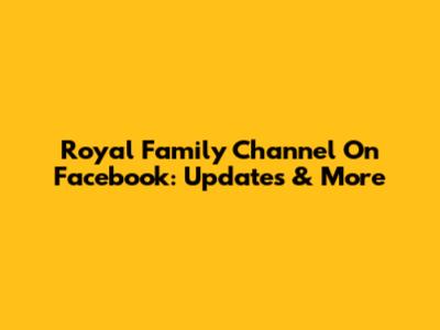 Royal Family Channel On Facebook: Updates & More