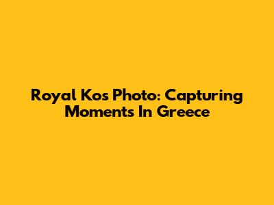 Royal Kos Photo: Capturing Moments In Greece