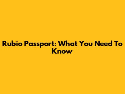 Rubio Passport: What You Need To Know