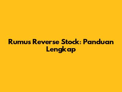 Rumus Reverse Stock: Panduan Lengkap