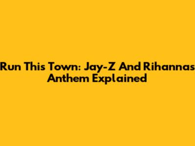 Run This Town: Jay-Z And Rihanna's Anthem Explained