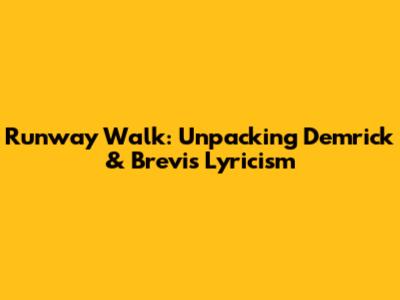 Runway Walk: Unpacking Demrick & Brevi's Lyricism