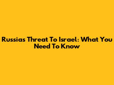 Russia's Threat To Israel: What You Need To Know