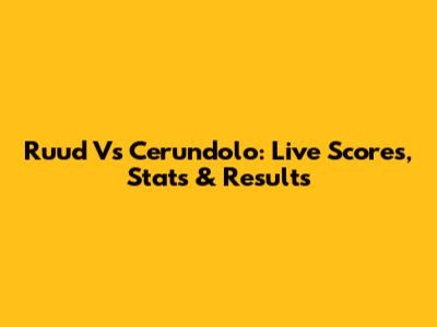 Ruud Vs Cerundolo: Live Scores, Stats & Results