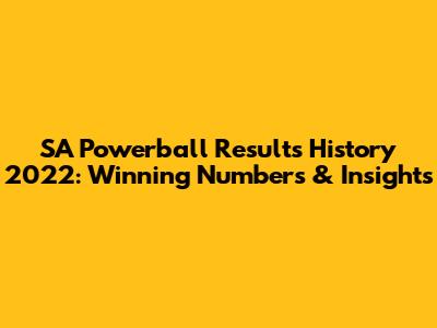 SA Powerball Results History 2022: Winning Numbers & Insights