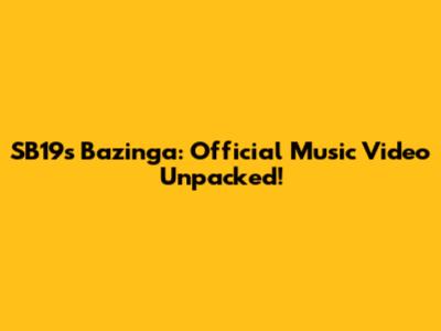 SB19's "Bazinga": Official Music Video Unpacked!