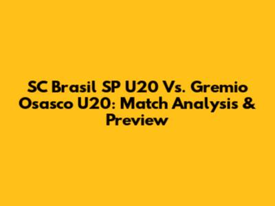 SC Brasil SP U20 Vs. Gremio Osasco U20: Match Analysis & Preview