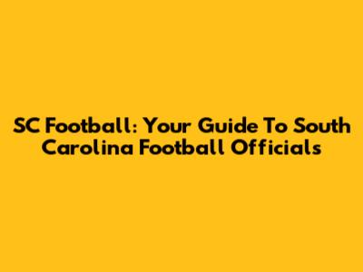 SC Football: Your Guide To South Carolina Football Officials