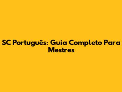 SC Português: Guia Completo Para Mestres