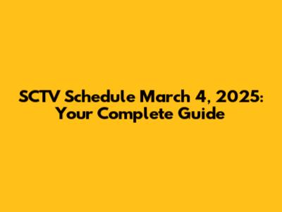 SCTV Schedule March 4, 2025: Your Complete Guide