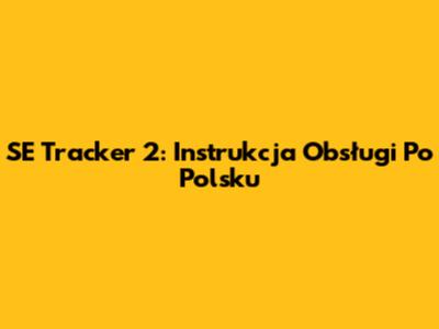 SE Tracker 2: Instrukcja Obsługi Po Polsku