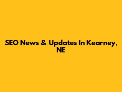 SEO News & Updates In Kearney, NE