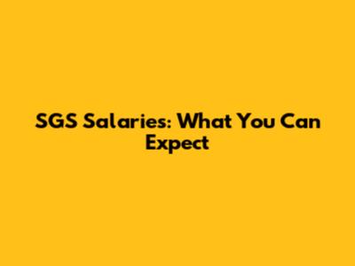 SGS Salaries: What You Can Expect
