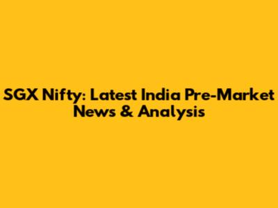 SGX Nifty: Latest India Pre-Market News & Analysis