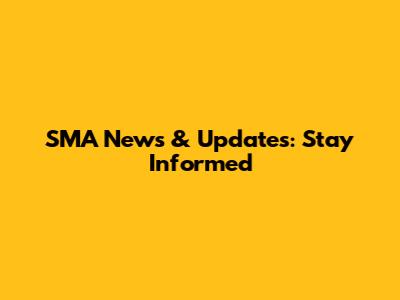 SMA News & Updates: Stay Informed