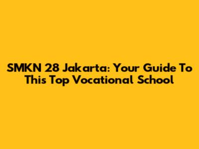 SMKN 28 Jakarta: Your Guide To This Top Vocational School