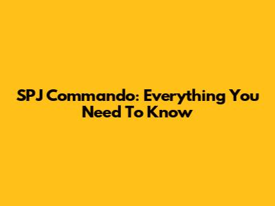 SPJ Commando: Everything You Need To Know