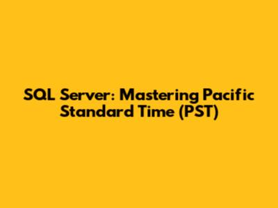 SQL Server: Mastering Pacific Standard Time (PST)