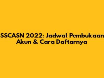 SSCASN 2022: Jadwal Pembukaan Akun & Cara Daftarnya