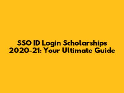 SSO ID Login Scholarships 2020-21: Your Ultimate Guide
