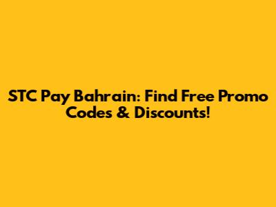 STC Pay Bahrain: Find Free Promo Codes & Discounts!