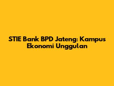 STIE Bank BPD Jateng: Kampus Ekonomi Unggulan