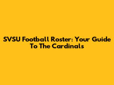 SVSU Football Roster: Your Guide To The Cardinals