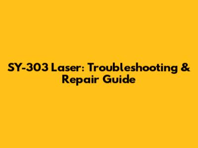 SY-303 Laser: Troubleshooting & Repair Guide