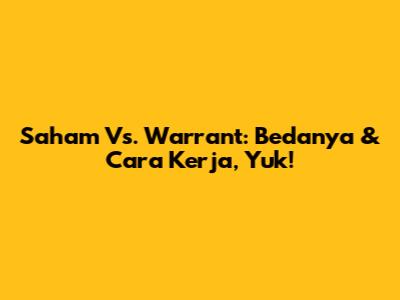 Saham Vs. Warrant: Bedanya & Cara Kerja, Yuk!