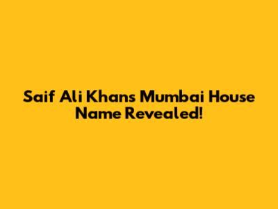 Saif Ali Khan's Mumbai House Name Revealed!