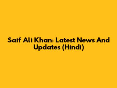 Saif Ali Khan: Latest News And Updates (Hindi)