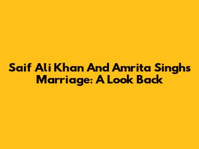 Saif Ali Khan And Amrita Singh's Marriage: A Look Back