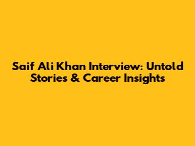 Saif Ali Khan Interview: Untold Stories & Career Insights