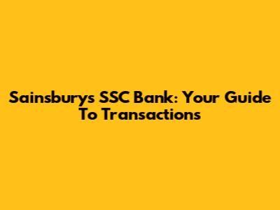 Sainsbury's SSC Bank: Your Guide To Transactions