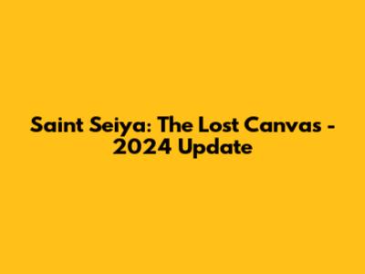 Saint Seiya: The Lost Canvas - 2024 Update