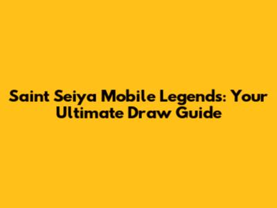 Saint Seiya Mobile Legends: Your Ultimate Draw Guide