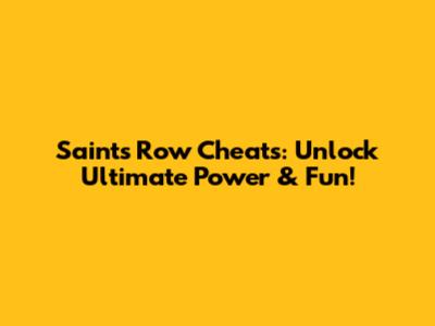 Saints Row Cheats: Unlock Ultimate Power & Fun!