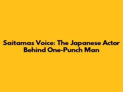Saitama's Voice: The Japanese Actor Behind One-Punch Man