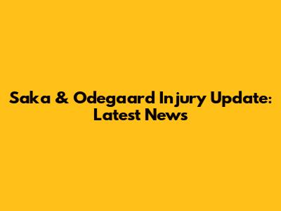 Saka & Odegaard Injury Update: Latest News