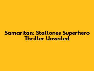 Samaritan: Stallone's Superhero Thriller Unveiled