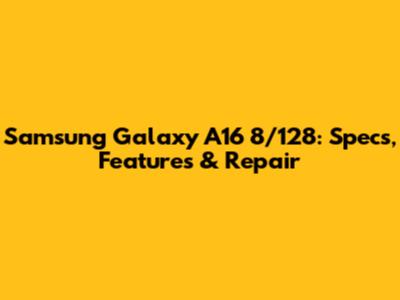 Samsung Galaxy A16 8/128: Specs, Features & Repair