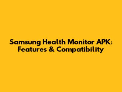 Samsung Health Monitor APK: Features & Compatibility