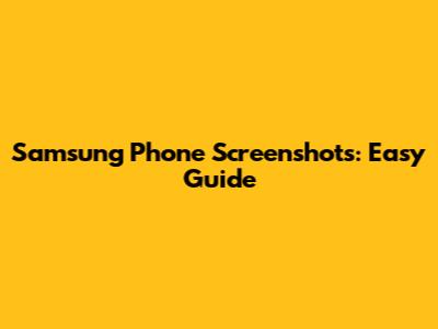 Samsung Phone Screenshots: Easy Guide