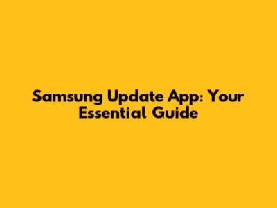 Samsung Update App: Your Essential Guide