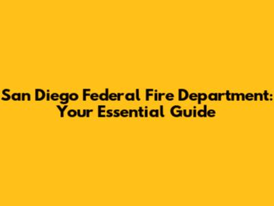San Diego Federal Fire Department: Your Essential Guide