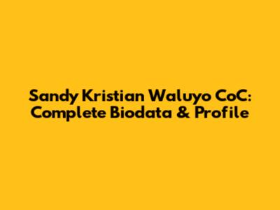 Sandy Kristian Waluyo CoC: Complete Biodata & Profile