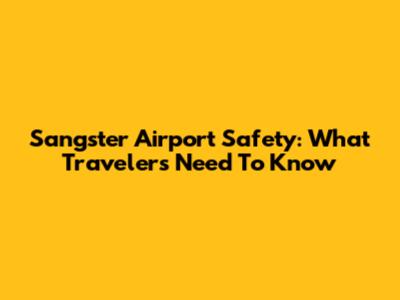 Sangster Airport Safety: What Travelers Need To Know