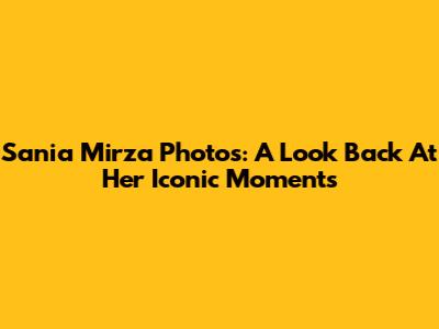 Sania Mirza Photos: A Look Back At Her Iconic Moments