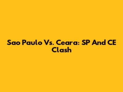 Sao Paulo Vs. Ceara: SP And CE Clash